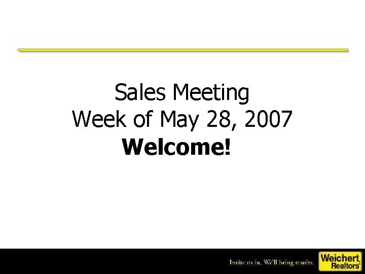 Sales Meeting Week of May 28, 2007 Welcome! 