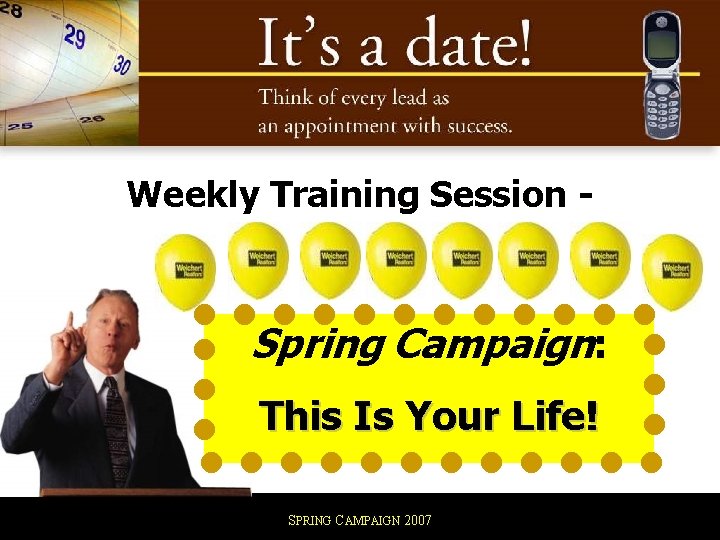 Weekly Training Session - Spring Campaign: This Is Your Life! SPRING CAMPAIGN 2007 
