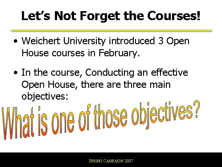 Let’s Not Forget the Courses! • Weichert University introduced 3 Open House courses in