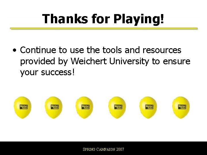 Thanks for Playing! • Continue to use the tools and resources provided by Weichert