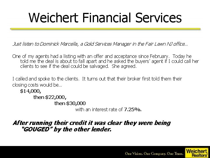 Weichert Financial Services Just listen to Dominick Marcella, a Gold Services Manager in the
