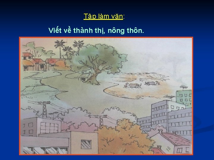 Tập làm văn: Viết về thành thị, nông thôn. 