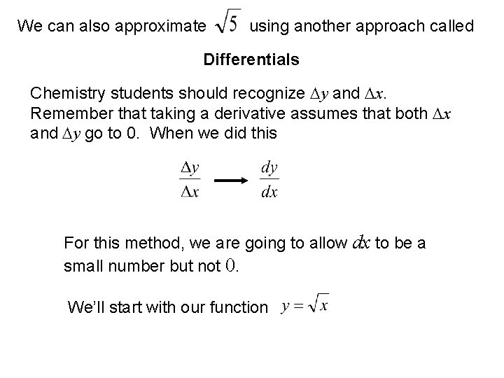 We can also approximate using another approach called Differentials Chemistry students should recognize y