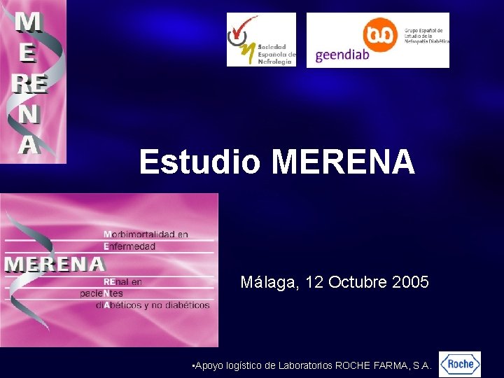 Estudio MERENA Málaga, 12 Octubre 2005 • Apoyo logístico de Laboratorios ROCHE FARMA, S.