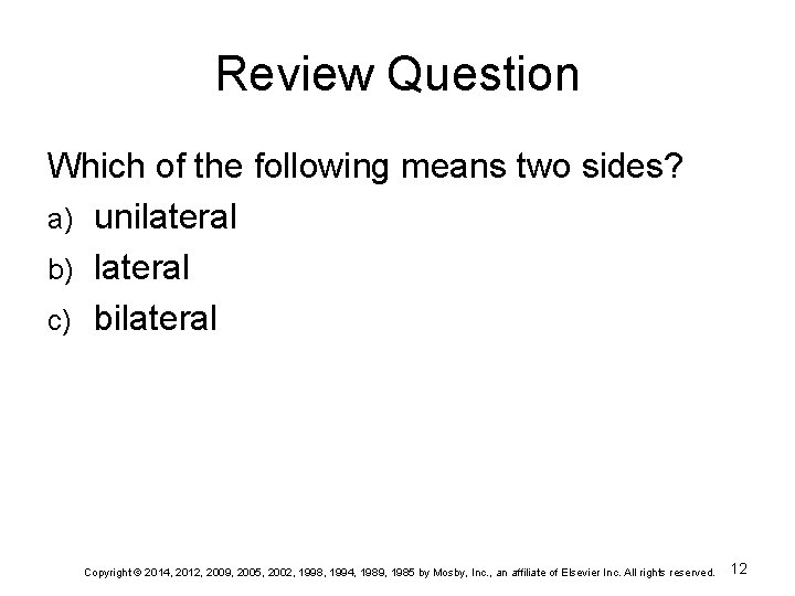 Review Question Which of the following means two sides? a) unilateral b) lateral c)