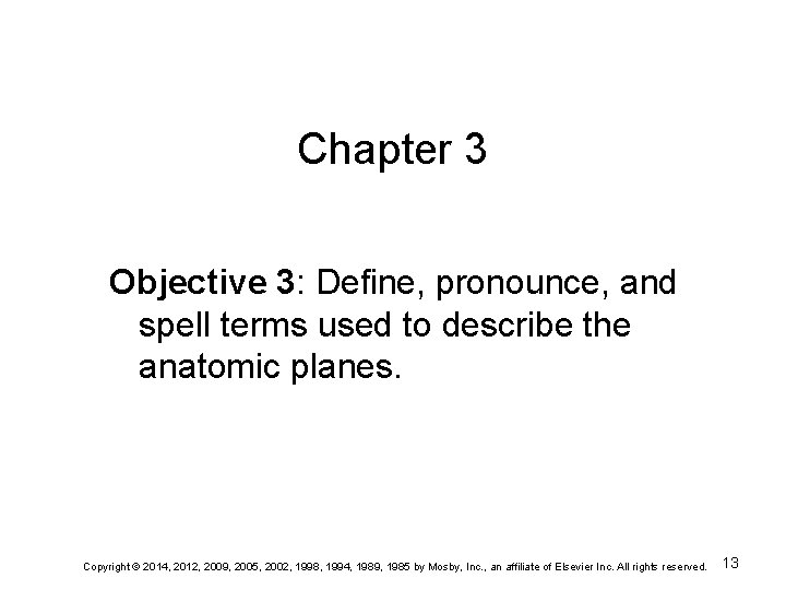 Chapter 3 Objective 3: Define, pronounce, and spell terms used to describe the anatomic