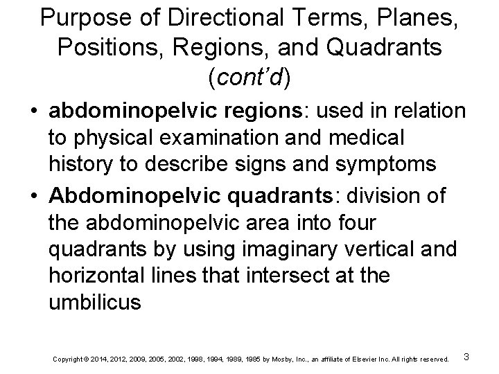 Purpose of Directional Terms, Planes, Positions, Regions, and Quadrants (cont’d) • abdominopelvic regions: used