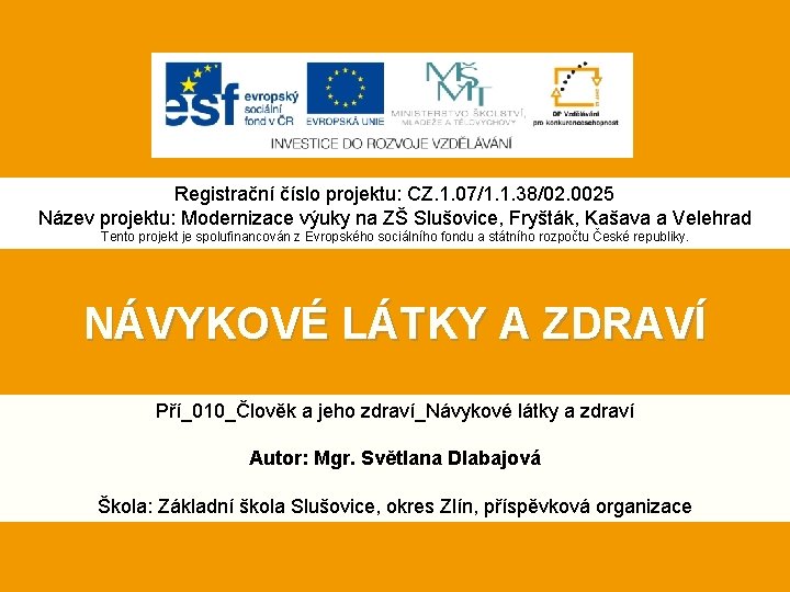 Registrační číslo projektu: CZ. 1. 07/1. 1. 38/02. 0025 Název projektu: Modernizace výuky na