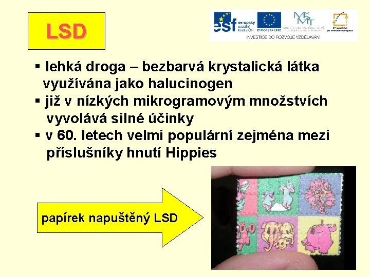 LSD § lehká droga – bezbarvá krystalická látka využívána jako halucinogen § již v