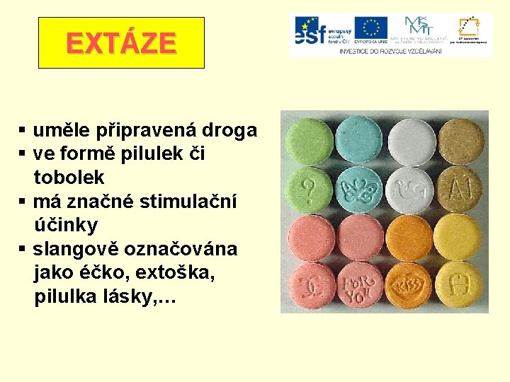 EXTÁZE § uměle připravená droga § ve formě pilulek či tobolek § má značné