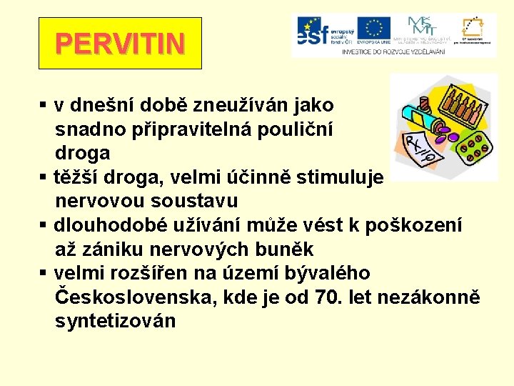 PERVITIN § v dnešní době zneužíván jako snadno připravitelná pouliční droga § těžší droga,