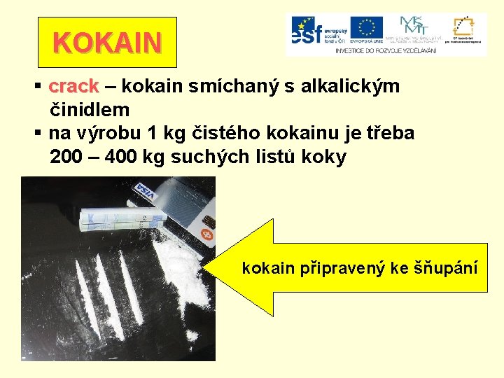 KOKAIN § crack – kokain smíchaný s alkalickým činidlem § na výrobu 1 kg