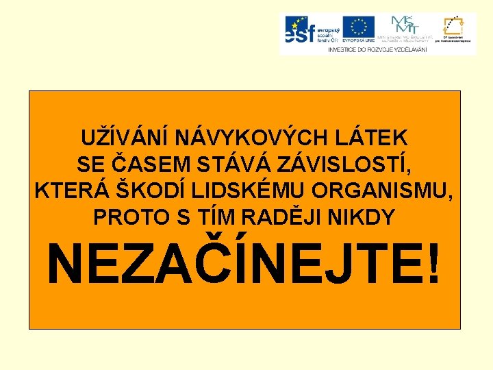 UŽÍVÁNÍ NÁVYKOVÝCH LÁTEK SE ČASEM STÁVÁ ZÁVISLOSTÍ, KTERÁ ŠKODÍ LIDSKÉMU ORGANISMU, PROTO S TÍM