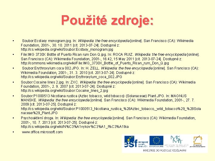 Použité zdroje: • • Soubor: Ecstasy monogram. jpg. In: Wikipedia: the free encyclopedia [online].