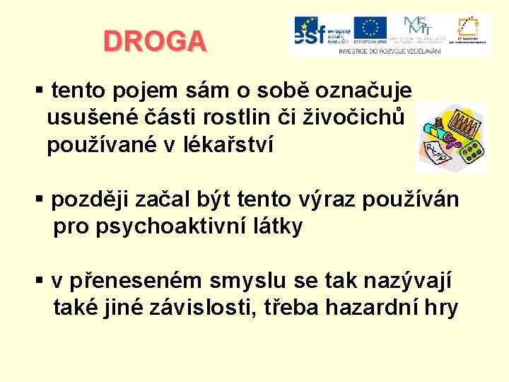 DROGA § tento pojem sám o sobě označuje usušené části rostlin či živočichů používané