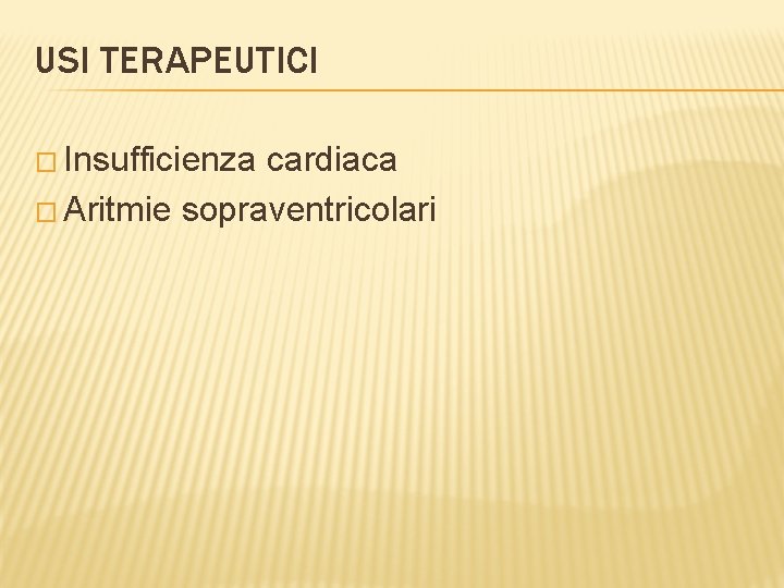 USI TERAPEUTICI � Insufficienza cardiaca � Aritmie sopraventricolari 