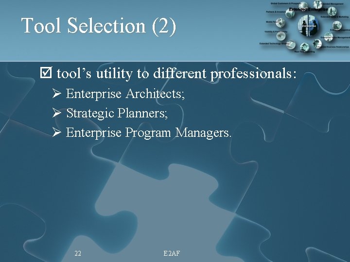 Tool Selection (2) þ tool’s utility to different professionals: Ø Enterprise Architects; Ø Strategic