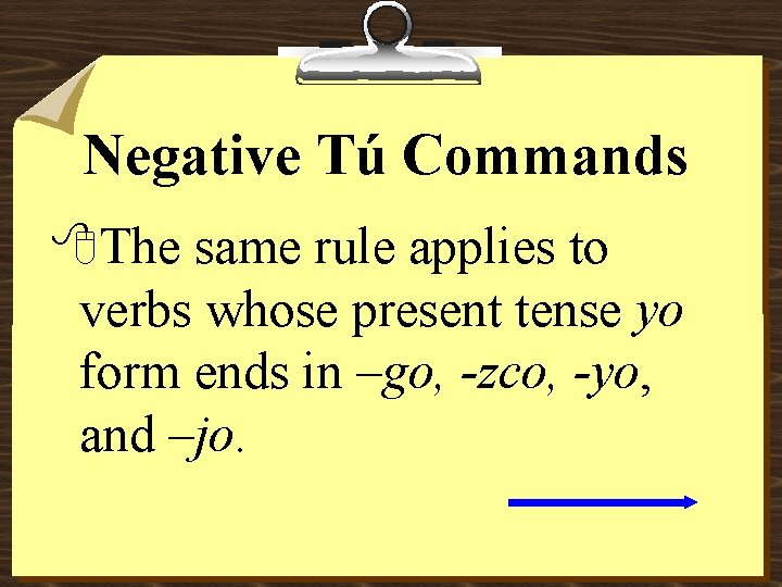 Negative Tú Commands 8 The same rule applies to verbs whose present tense yo