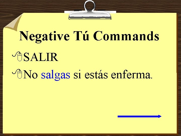 Negative Tú Commands 8 SALIR 8 No salgas si estás enferma. 