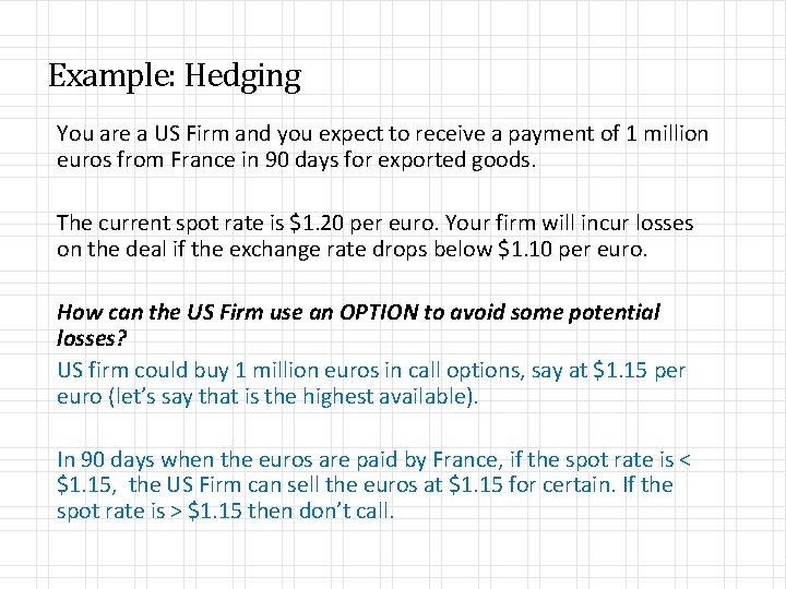 Example: Hedging You are a US Firm and you expect to receive a payment