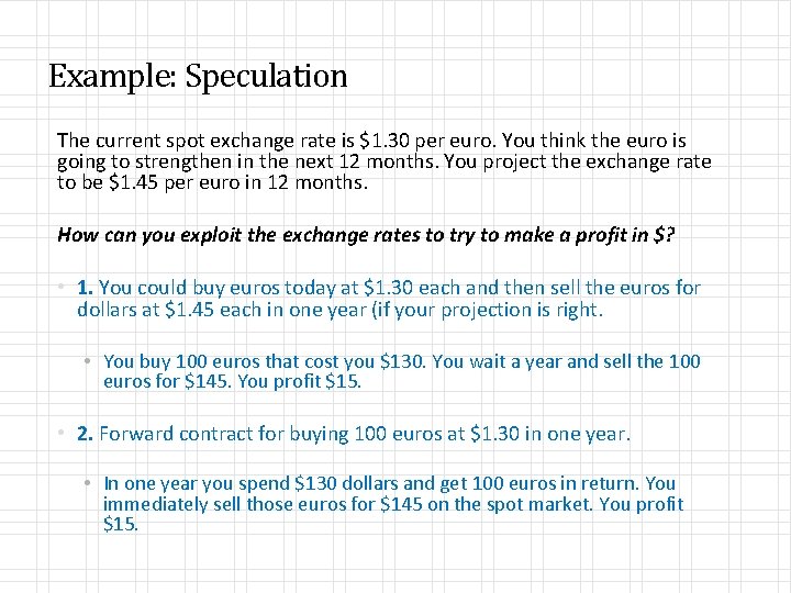 Example: Speculation The current spot exchange rate is $1. 30 per euro. You think