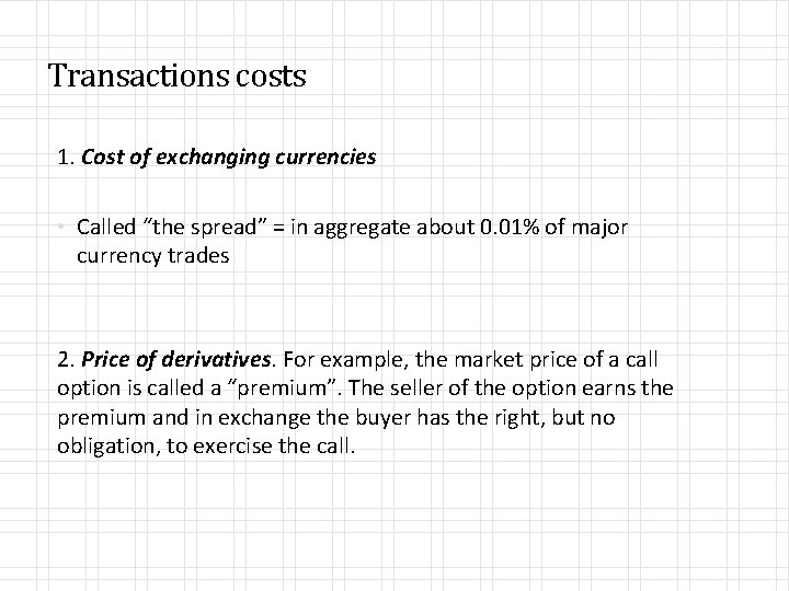 Transactions costs 1. Cost of exchanging currencies • Called “the spread” = in aggregate