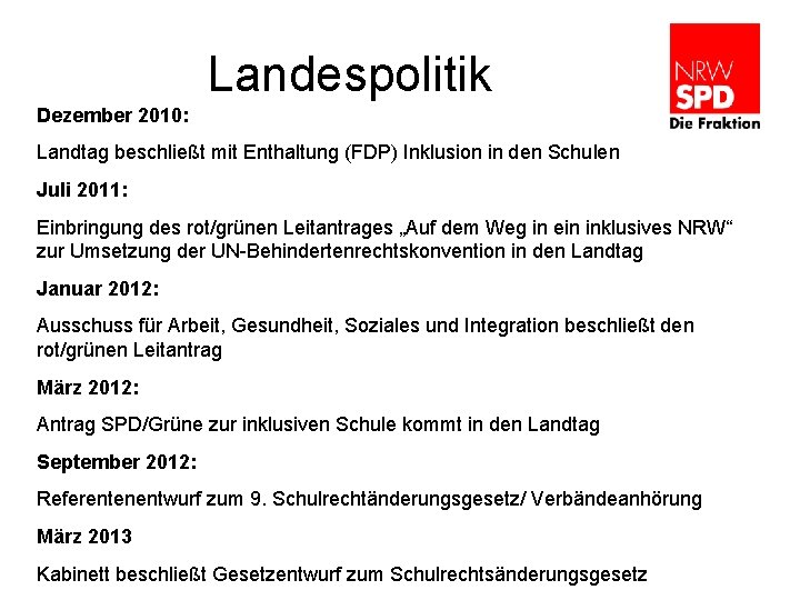Landespolitik Dezember 2010: Landtag beschließt mit Enthaltung (FDP) Inklusion in den Schulen Juli 2011: