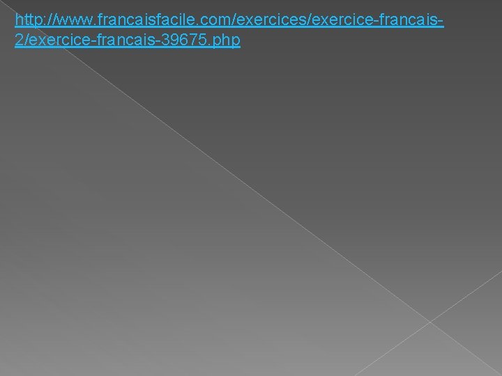 http: //www. francaisfacile. com/exercices/exercice-francais 2/exercice-francais-39675. php 