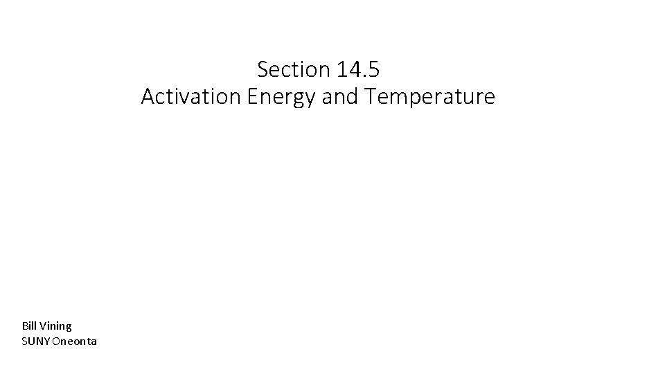 Section 14. 5 Activation Energy and Temperature Bill Vining SUNY Oneonta 