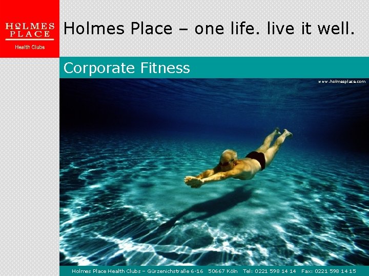 Holmes Place – one life. live it well. Corporate Fitness www. holmesplace. com Holmes