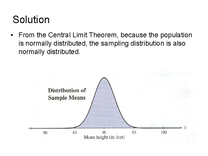 Solution • From the Central Limit Theorem, because the population is normally distributed, the