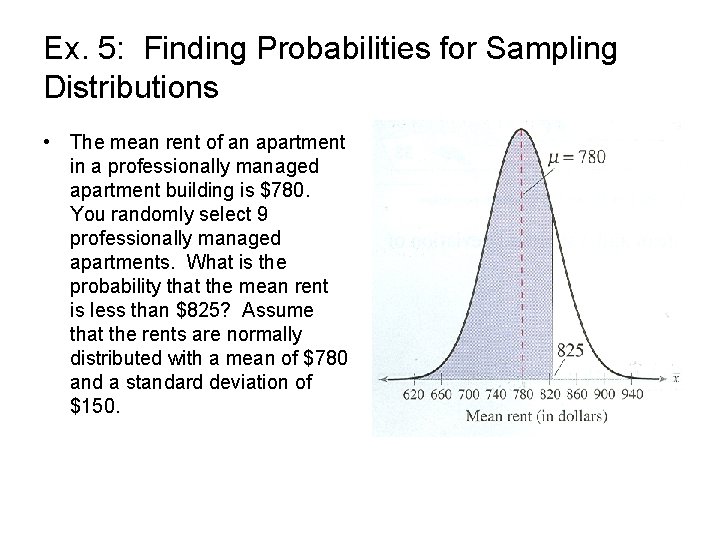 Ex. 5: Finding Probabilities for Sampling Distributions • The mean rent of an apartment