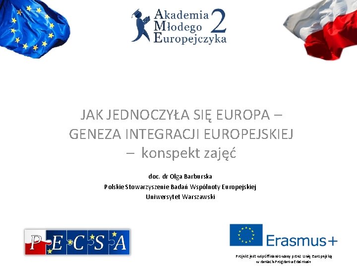 JAK JEDNOCZYŁA SIĘ EUROPA – GENEZA INTEGRACJI EUROPEJSKIEJ – konspekt zajęć doc. dr Olga