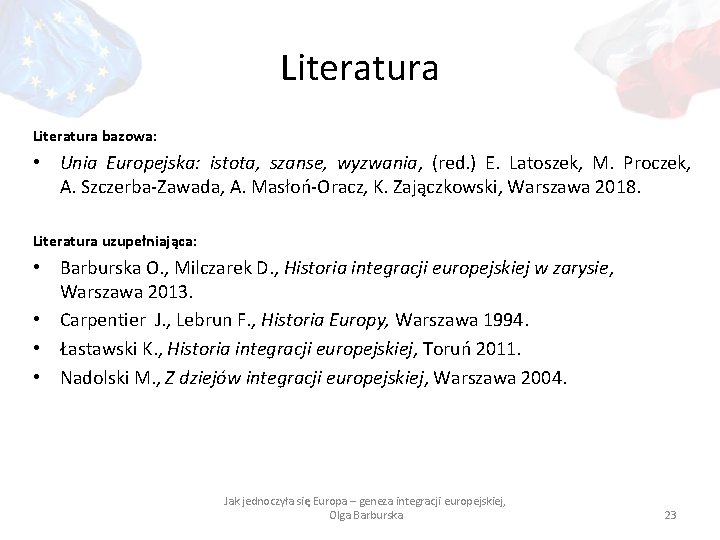 Literatura bazowa: • Unia Europejska: istota, szanse, wyzwania, (red. ) E. Latoszek, M. Proczek,