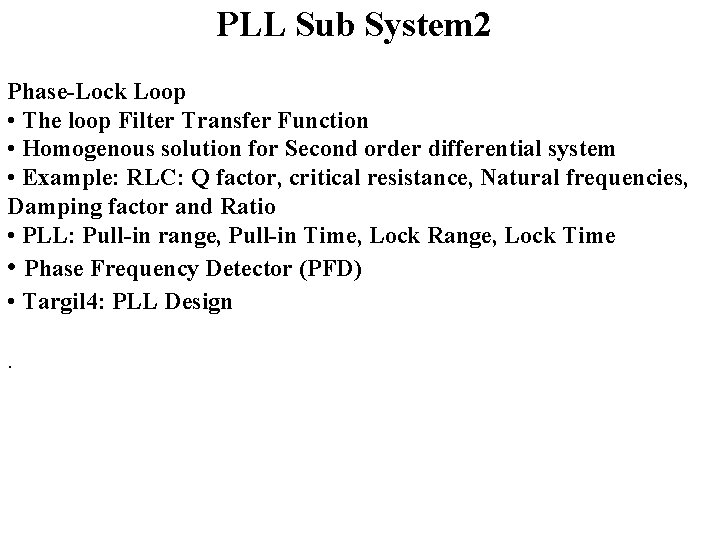 PLL Sub System 2 Phase-Lock Loop • The loop Filter Transfer Function • Homogenous