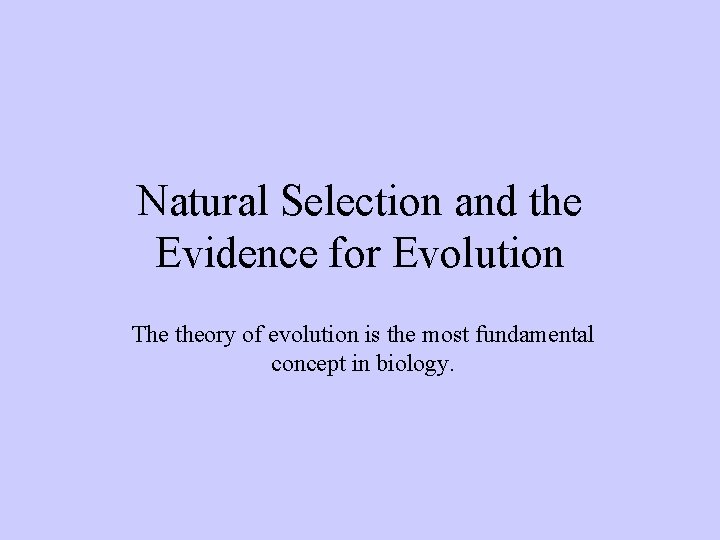 Natural Selection and the Evidence for Evolution The theory of evolution is the most