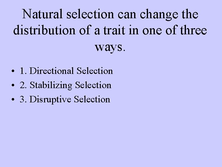 Natural selection can change the distribution of a trait in one of three ways.