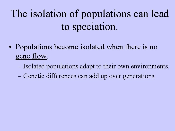 The isolation of populations can lead to speciation. • Populations become isolated when there