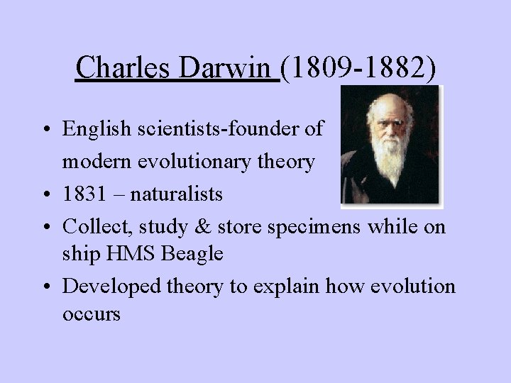 Charles Darwin (1809 -1882) • English scientists-founder of modern evolutionary theory • 1831 –