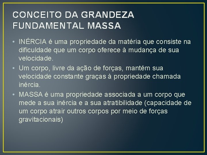 CONCEITO DA GRANDEZA FUNDAMENTAL MASSA • INÉRCIA é uma propriedade da matéria que consiste