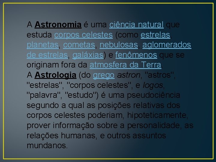 A Astronomia é uma ciência natural que estuda corpos celestes (como estrelas, planetas, cometas,