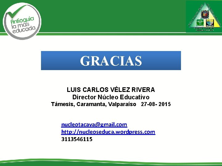 GRACIAS LUIS CARLOS VÉLEZ RIVERA Director Núcleo Educativo Támesis, Caramanta, Valparaíso 27 -08 -