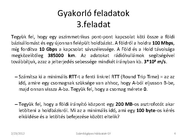 Gyakorló feladatok 3. feladat Tegyük fel, hogy egy aszimmetrikus pont-pont kapcsolat köti össze a