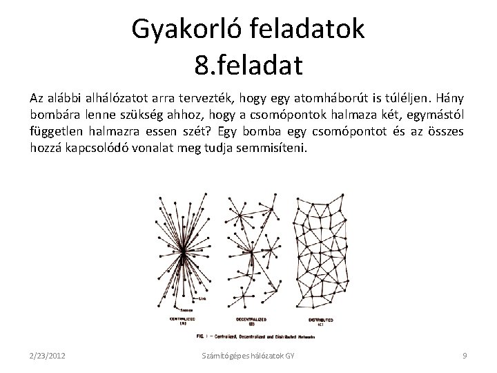 Gyakorló feladatok 8. feladat Az alábbi alhálózatot arra tervezték, hogy egy atomháborút is túléljen.