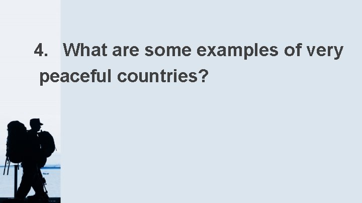4. What are some examples of very peaceful countries? 