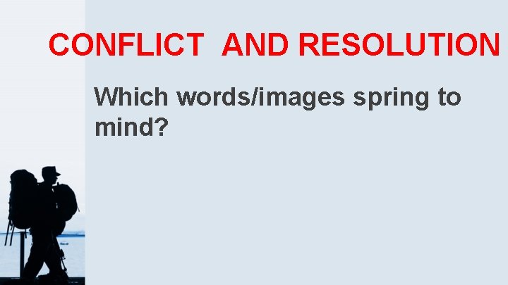 CONFLICT AND RESOLUTION Which words/images spring to mind? 