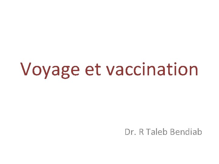 Voyage et vaccination Dr. R Taleb Bendiab 