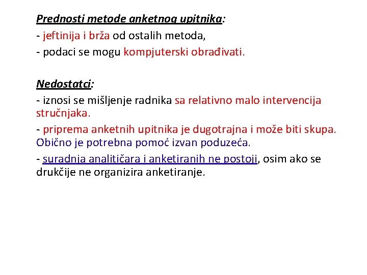 Prednosti metode anketnog upitnika: - jeftinija i brža od ostalih metoda, - podaci se