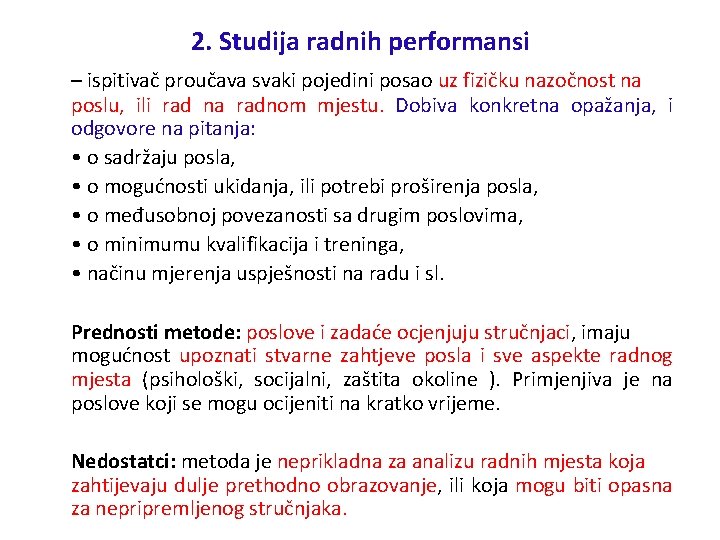 2. Studija radnih performansi – ispitivač proučava svaki pojedini posao uz fizičku nazočnost na