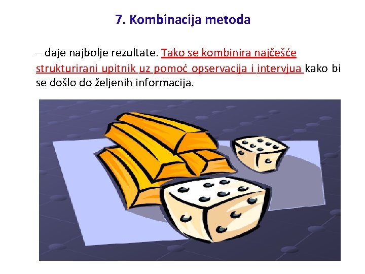 7. Kombinacija metoda – daje najbolje rezultate. Tako se kombinira najčešće strukturirani upitnik uz